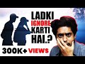 Agar Ladki Ignore Kare To Ye Karo | What To Do When A Girl You Like Is Ignoring You? | Sarthak Goel