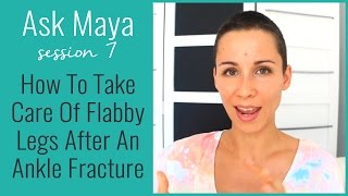 Ask Maya 7 - How to take care of flabby legs after an ankle fracture