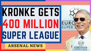 KROENKE GIVEN 400 MILLION | EUROPEAN SUPER LEAGUE ends FOOTY| Arsenal news now