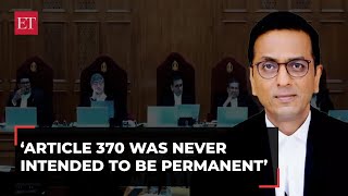 'Article 370 was never intended to be permanent':  CJI Chandrachud makes oral remark during hearing