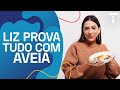 LIZ PROVA TUDO COM AVEIA | Liz Pede Bis