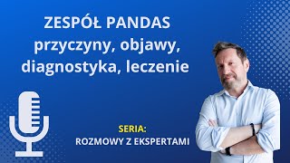 Zespół PANDAS - przyczyny, objawy, diagnostyka, leczenie