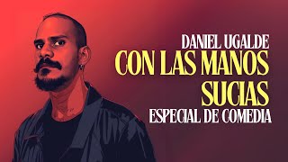 Con Las Manos Sucias | Especial de Comedia | Daniel Ugalde