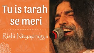 Tu is tarah... Devotional Melodies!!! - Rishi Nityapragya