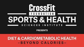 Diet & Cardiometabolic Health: Beyond Calories - Presented by The CrossFit Foundation