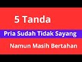 5 Tanda PRIA SUDAH TIDAK SAYANG Namun Masih Bertahan