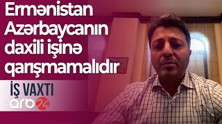 Tural Gəncəliyev: Ermənistan ağıllı olmalıdır, Azərbaycanın daxili işinə qarışmamalıdır – İş vaxtı