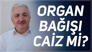 İslam'da Organ Bağışı Caiz Mi? Prof.Dr. Mehmet Okuyan