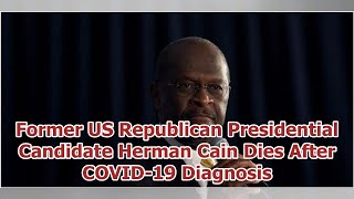 Former US Republican Presidential Candidate Herman Cain Dies After COVID-19 Diagnosis