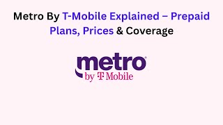 Metro By T-Mobile Explained – Prepaid Plans, Prices & Coverage