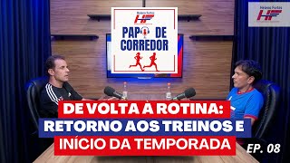 Papo de Corredor - Episódio 8: De volta à rotina: Retorno aos treinos e início da temporada