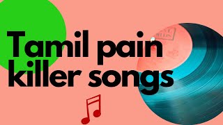 TAMIL PAIN KILLER SONGS | FEEL GOOD SONGS |  |  TAMIL MELODY HITS |  | TAMIL MP3 |