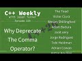 C++ Weekly - Ep 229 - C++20: Why Deprecate The Comma Operator?