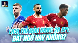 LỊCH THI ĐẤU VÒNG 20 PREMIER LEAGUE 2024/25: CHÊNH LỆCH DERBY NƯỚC ANH; ARSENAL, MAN CITY DỄ THỞ