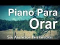 Instrumental Cristiano Para Orar Y Meditar - Piano Para Orar Sin Anuncios Intermedios