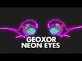 Geoxor - Abandoned & Neon Eyes [Remakes]