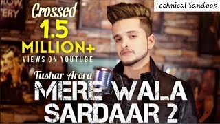 *Mere Wala Sardaar 2 | Tushar Arora |New Punjabi Songs 2019 | Whatsapp Status | Technical Sandeep*