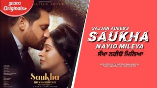 SAUKHA NAYIO MILEYA (Full Video) | Sajjan Adeeb | New Punjabi Songs 2021 | Latest Punjabi Songs 2021