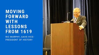 Moving Forward with Lessons from 1619 - Ric Murphy | AAHGS 40th Annual Genealogy\u0026 History Conference