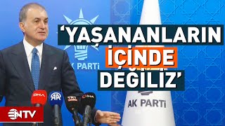 Ömer Çelik'ten Suriye Açıklaması, 'Bize Verilen Sözler Tutulmadı' | NTV