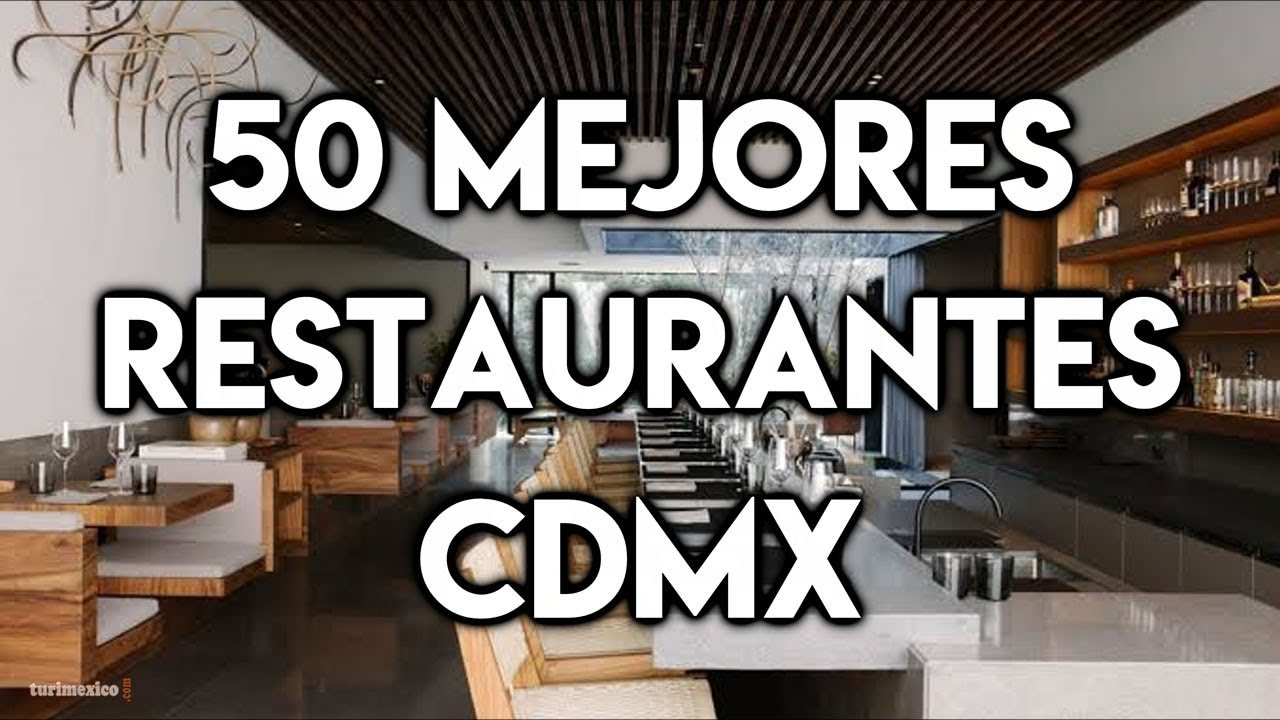 Los 50 Mejores Restaurantes En La Ciudad De México - YouTube