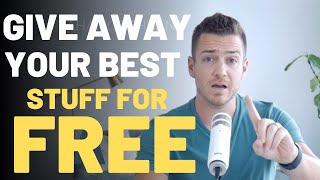 Give Away Your Best Stuff For Free