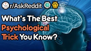 What Is The Best Psychological Trick You Know? (r/AskReddit)