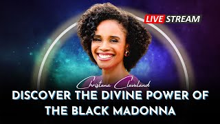 Discover the Divine Power \u0026 Love of the Black Madonna Livestream with Dr. Christena Cleveland