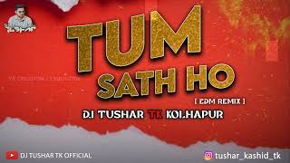 Tum Sath Ho Jab Apne Remix Dj Tushar Tk Kop