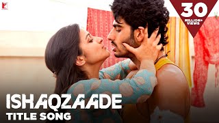 Ishaqzaade Title Track Bollywood Song | Arjun Kapoor Parineeti Chopra | Javed Ali, Shreya Ghoshal