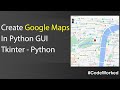 Create Google Maps Easily In Tkinter GUI - Python - Its Easy #googlemaps #maps #google