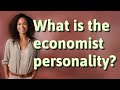 What is the economist personality?