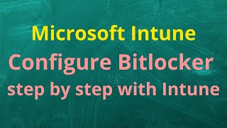 How to configure Bitlocker Configuration Microsoft Endpoint Manager Intune