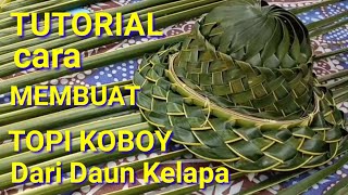 TUTORIAL CARA MBUAT TOPI KOBOY DARI DAUN KELAPA