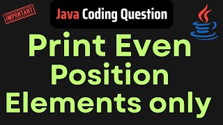 Java Program to Print the elements at Even Position of an Array | Java Coding interview questions