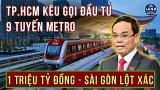TP.HCM Kêu Gọi 1 Triệu Tỷ - Đầu Tư 9 Tuyến Metro | Cơ Hội Vàng Lột Xác Siêu Đô Thị | Land Kết Nối
