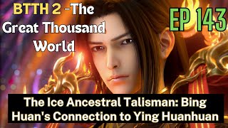 [EP143] The Ice Ancestral Talisman: Bing Huan's Connection to Ying Huanhuan