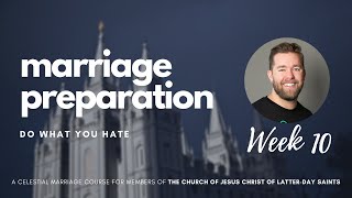 Lesson 10 - Do What You Hate | Mormon Marriage Preparation