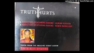 Truth Hurts Feat. Rakim...ADDICTIVE ..REMIX RADIO EDIT