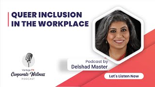 Queer Inclusion in the Workplace- Delshad Master | Podcast