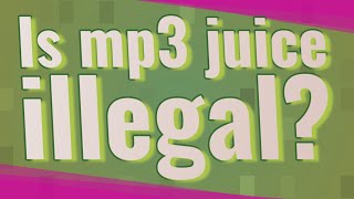 Is mp3 juice illegal
