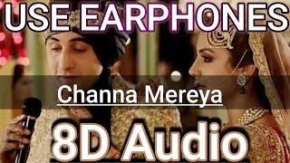 Channa Mereya - {8D Audio} | Ae Dil Hai Mushkil,Karan Johar,Ranbir Anushka,Pritanam | Arijit Singh