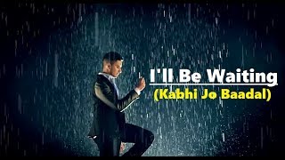 I'll Be Waiting (Kabhi Jo Baadal) Arjun Feat.Arijit Singh | Full Song Lyrics