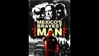 Teniente Coronel Julian Leyzaola documental Mexico bravest Man