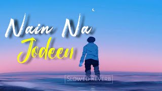 Nain Na Jodeen~[Slowed+Reverb]|Akhil Sachdeva |Music to Soul |#lofi #reverb 🎧