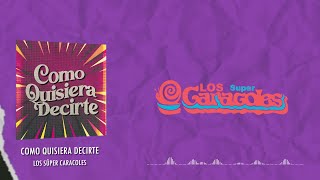 Los Súper Caracoles - Como Quisiera Decirte (Video Lyric)