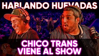 HABLANDO HUEVADAS - Cuarta Temporada [CHICO TRANS VIENE AL SHOW]