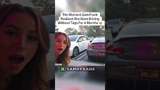 The Moment Sam Frank Realized She Been Driving Without Tags For 6 Months 😭#samfrank