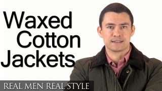 Men's Waxed Cotton Jackets -- Wax Jacket Styles - How To Re-Wax Jacket & Buy Waxed Jacket