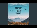 Release Tired